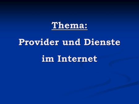 Thema: Provider und Dienste im Internet