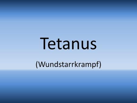 Tetanus (Wundstarrkrampf).