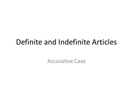 Definite and Indefinite Articles Accusative Case.