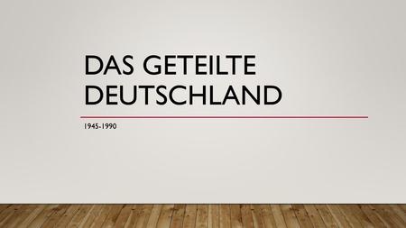 Das geteilte Deutschland