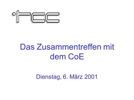 Das Zusammentreffen mit dem CoE Dienstag, 6. März 2001.