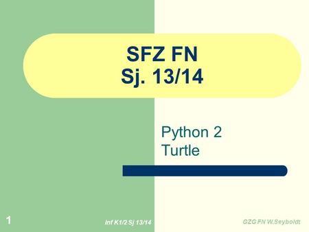 SFZ FN Sj. 13/14 Python 2 Turtle Inf K1/2 Sj 13/14 GZG FN W.Seyboldt.