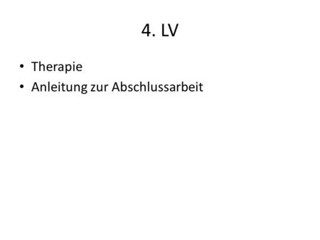 4. LV Therapie Anleitung zur Abschlussarbeit.