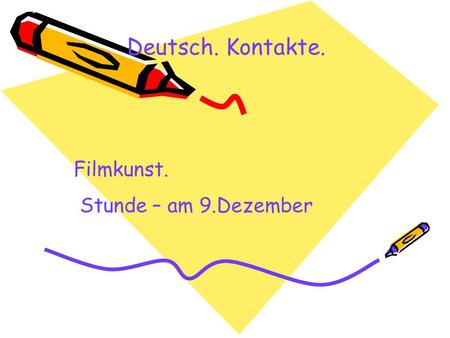 Deutsch. Kontakte. Filmkunst. Stunde – am 9.Dezember.