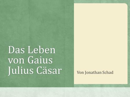Das Leben von Gaius Julius Cäsar