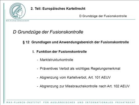 2. Teil: Europäisches Kartellrecht D Grundzüge der Fusionskontrolle § 12 Grundlagen und Anwendungsbereich der Fusionskontrolle I. Funktion der Fusionskontrolle.