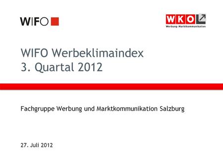 WIFO Werbeklimaindex 3. Quartal 2012 Fachgruppe Werbung und Marktkommunikation Salzburg 27. Juli 2012.