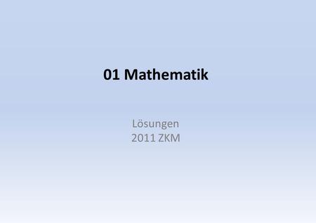 01 Mathematik Lösungen 2011 ZKM.