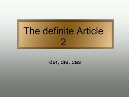 The definite Article 2 der, die, das. derdiedas Wo ist ______ Park?