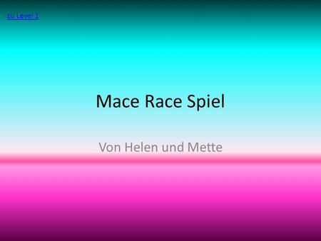 Mace Race Spiel Von Helen und Mette zu Level 1.