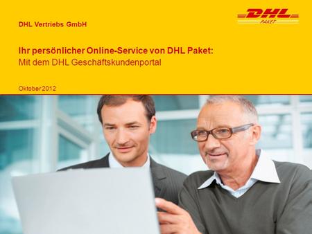 DHL Vertriebs GmbH Ihr persönlicher Online-Service von DHL Paket: Mit dem DHL Geschäftskundenportal Oktober 2012.