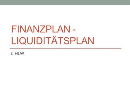 Finanzplan - Liquiditätsplan
