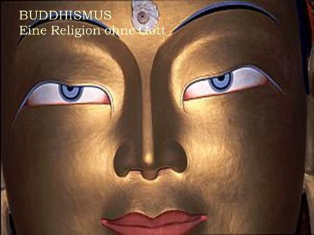BUDDHISMUS Eine Religion ohne Gott