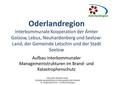 Oderlandregion Interkommunale Kooperation der Ämter Golzow, Lebus, Neuhardenberg und Seelow-Land, der Gemeinde Letschin und der Stadt Seelow Aufbau interkommunaler.