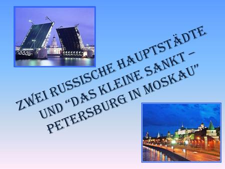 Zwei russische Hauptstädte und “das kleine Sankt – Petersburg in Moskau”