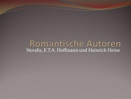 Novalis, E.T.A. Hoffmann und Heinrich Heine