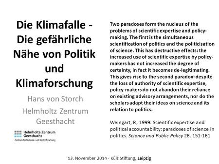 Die Klimafalle - Die gefährliche Nähe von Politik und Klimaforschung Hans von Storch Helmholtz Zentrum Geesthacht 13. November 2014 - Külz Stiftung, Leipzig.