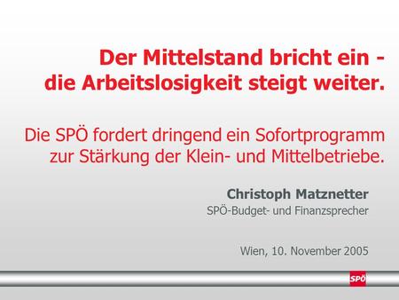 Der Mittelstand bricht ein - die Arbeitslosigkeit steigt weiter. Die SPÖ fordert dringend ein Sofortprogramm zur Stärkung der Klein- und Mittelbetriebe.