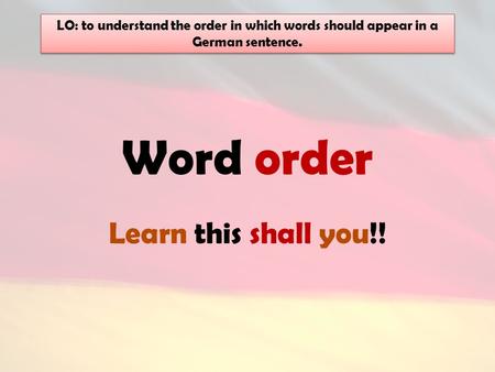 Word order Learn this shall you!!