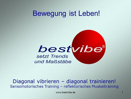 Bewegung ist Leben! Diagonal vibrieren – diagonal trainieren! Sensomotorisches Training – reflektorisches Muskeltraining www.bestvibe.de.