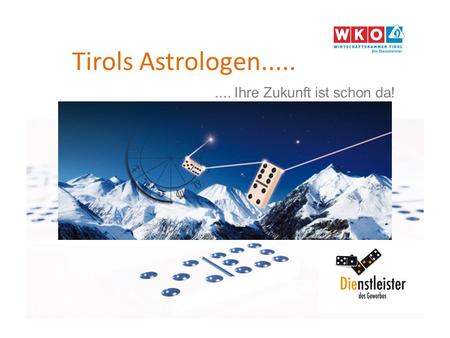 Tirols Astrologen......... Ihre Zukunft ist schon da!