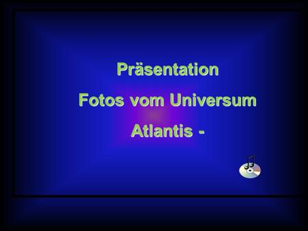 Präsentation Fotos vom Universum Atlantis -.