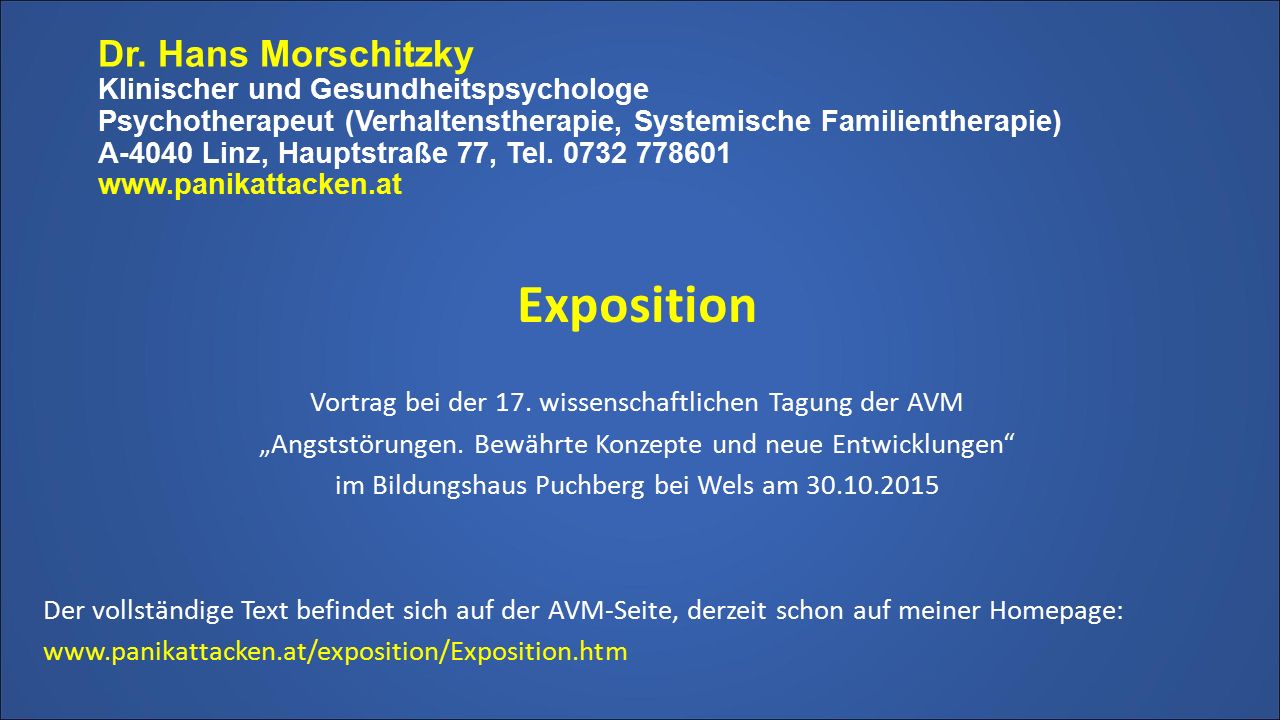 Dr. Hans Morschitzky Klinischer und Gesundheitspsychologe Psychotherapeut (Verhaltenstherapie, Systemische Familientherapie) A-4040 Linz, Hauptstraße 77, Tel