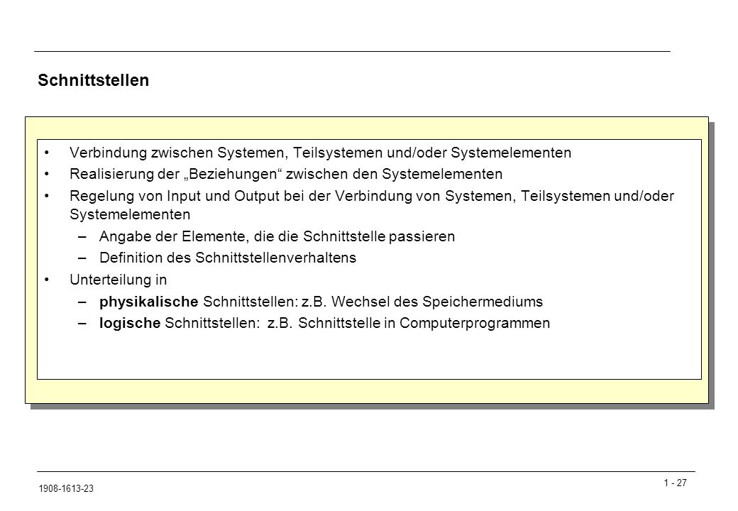 Schnittstellen Verbindung zwischen Systemen, Teilsystemen und/oder Systemelementen. Realisierung der „Beziehungen zwischen den Systemelementen.
