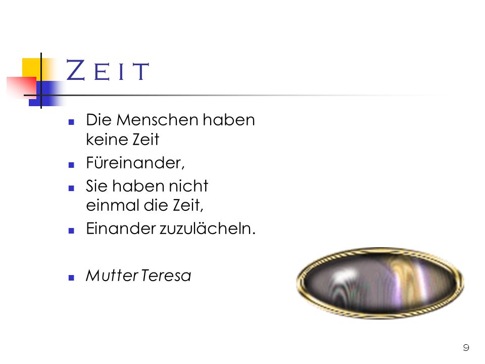 Z e i t Die Menschen haben keine Zeit Füreinander,