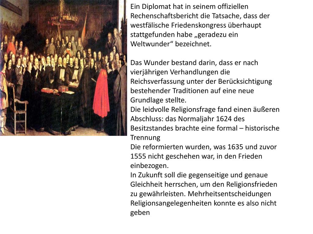Ein Diplomat hat in seinem offiziellen Rechenschaftsbericht die Tatsache, dass der westfälische Friedenskongress überhaupt stattgefunden habe „geradezu ein Weltwunder bezeichnet.