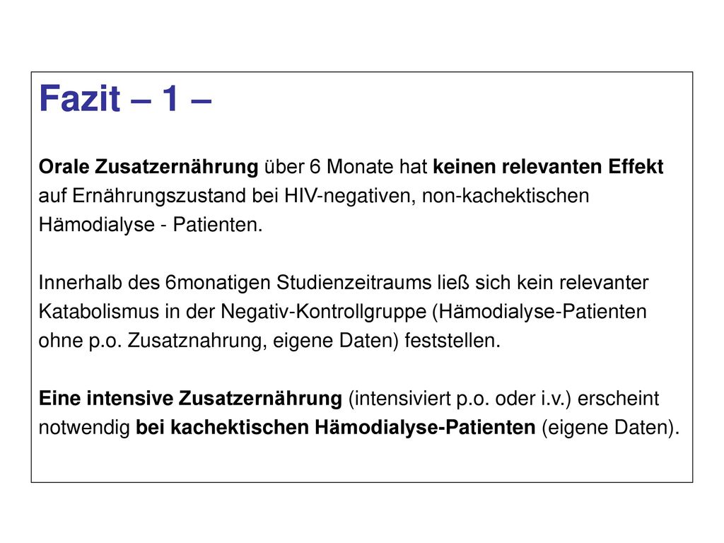 Fazit – 1 – Orale Zusatzernährung über 6 Monate hat keinen relevanten Effekt. auf Ernährungszustand bei HIV-negativen, non-kachektischen.