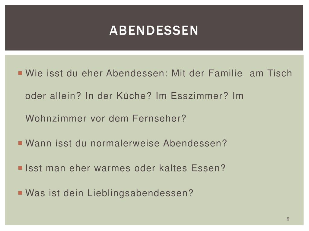 Abendessen Wie isst du eher Abendessen: Mit der Familie am Tisch oder allein In der Küche Im Esszimmer Im Wohnzimmer vor dem Fernseher