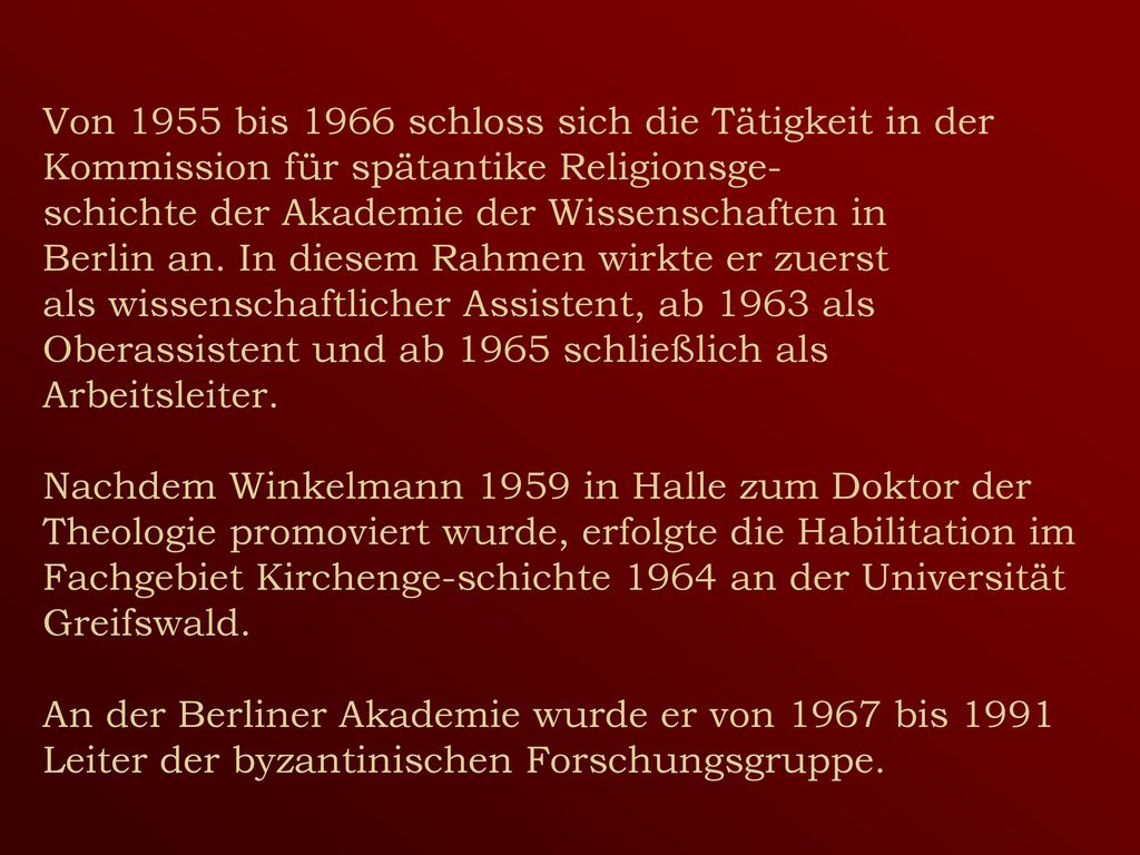 Von 1955 bis 1966 schloss sich die Tätigkeit in der Kommission für spätantike Religionsge- schichte der Akademie der Wissenschaften in Berlin an.
