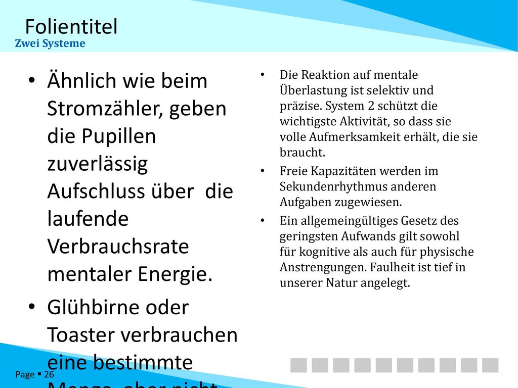 Zwei Systeme Ähnlich wie beim Stromzähler, geben die Pupillen zuverlässig Aufschluss über die laufende Verbrauchsrate mentaler Energie.