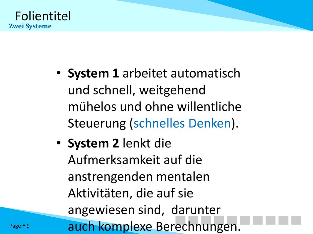 Zwei Systeme System 1 arbeitet automatisch und schnell, weitgehend mühelos und ohne willentliche Steuerung (schnelles Denken).