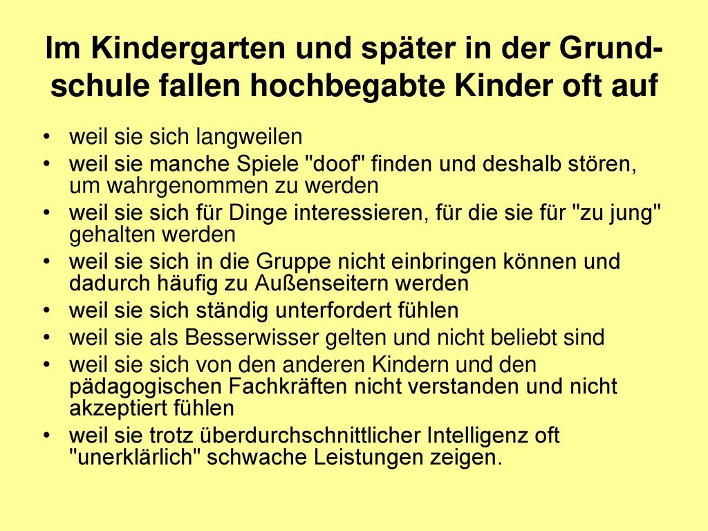 Im Kindergarten und später in der Grund-schule fallen hochbegabte Kinder oft auf