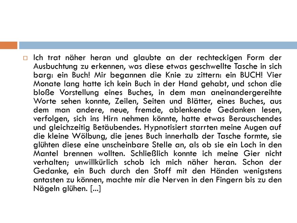 Ich trat näher heran und glaubte an der rechteckigen Form der Ausbuchtung zu erkennen, was diese etwas geschwellte Tasche in sich barg: ein Buch.