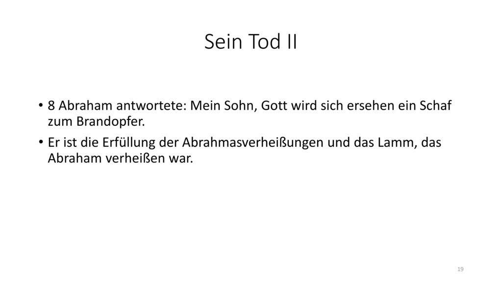 Sein Tod II 8 Abraham antwortete: Mein Sohn, Gott wird sich ersehen ein Schaf zum Brandopfer.