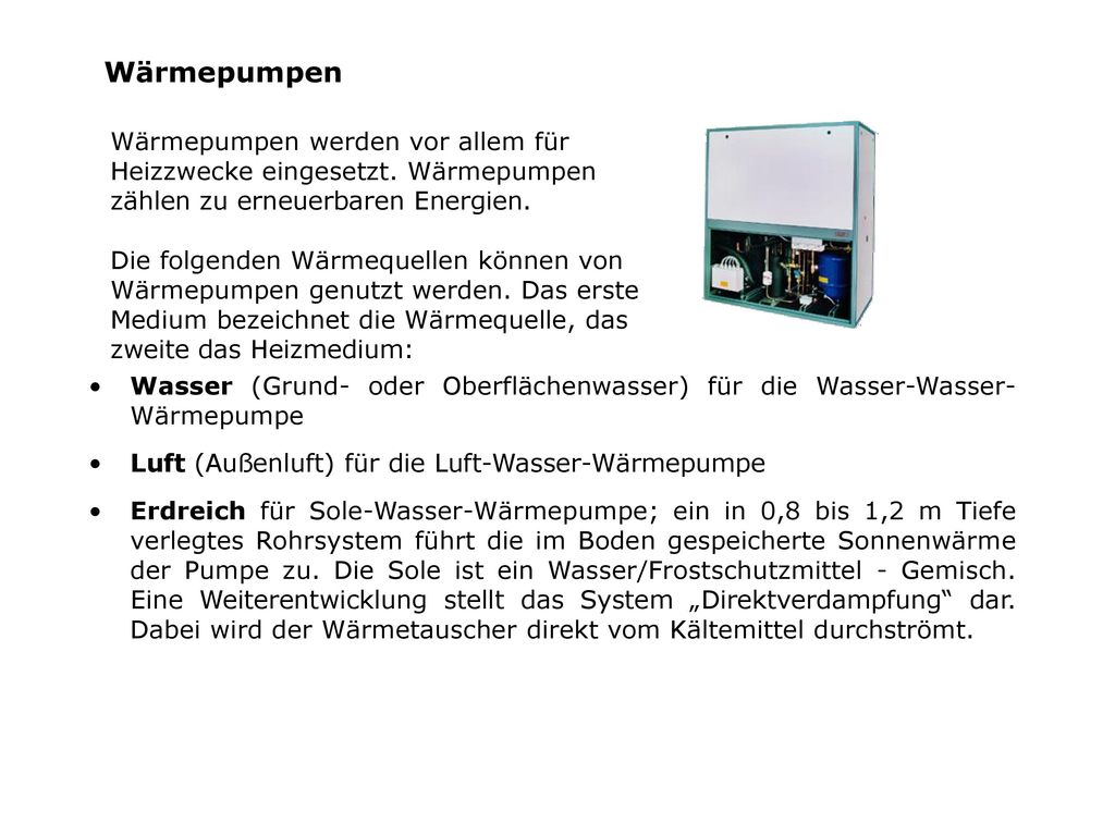 Wärmepumpen Wärmepumpen werden vor allem für Heizzwecke eingesetzt. Wärmepumpen zählen zu erneuerbaren Energien.