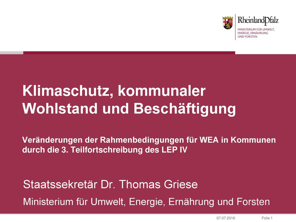 Klimaschutz, kommunaler Wohlstand und Beschäftigung Veränderungen der Rahmenbedingungen für WEA in Kommunen durch die 3. Teilfortschreibung des LEP IV