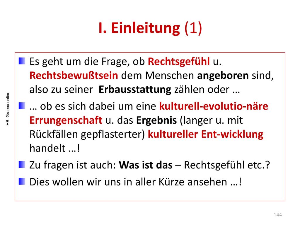 I. Einleitung (1) Es geht um die Frage, ob Rechtsgefühl u. Rechtsbewußtsein dem Menschen angeboren sind, also zu seiner Erbausstattung zählen oder …