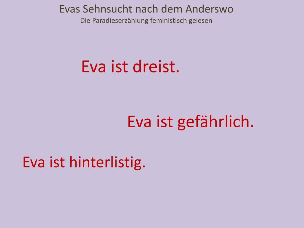 Eva ist dreist. Eva ist gefährlich. Eva ist hinterlistig.