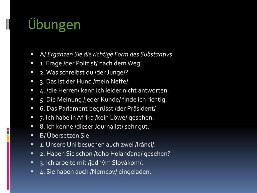 Űbungen A/ Ergänzen Sie die richtige Form des Substantivs.