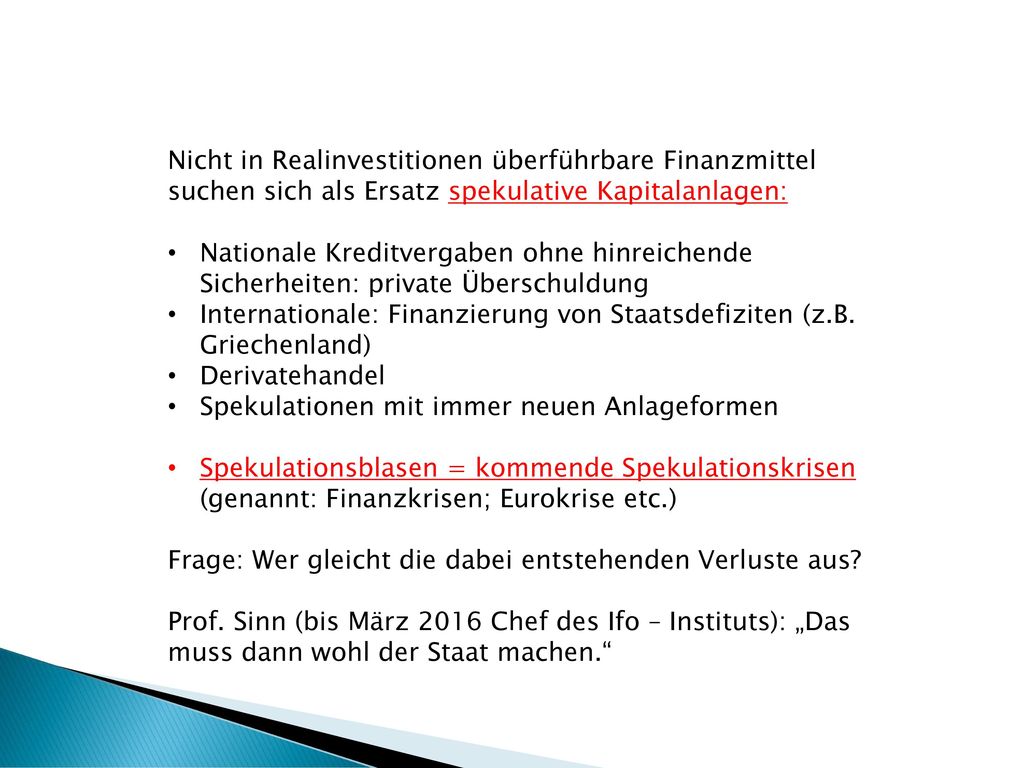 Nicht in Realinvestitionen überführbare Finanzmittel suchen sich als Ersatz spekulative Kapitalanlagen: