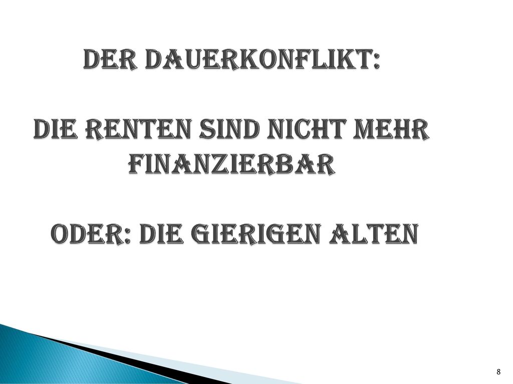 Der Dauerkonflikt: Die Renten sind nicht mehr finanzierbar oder: Die gierigen Alten