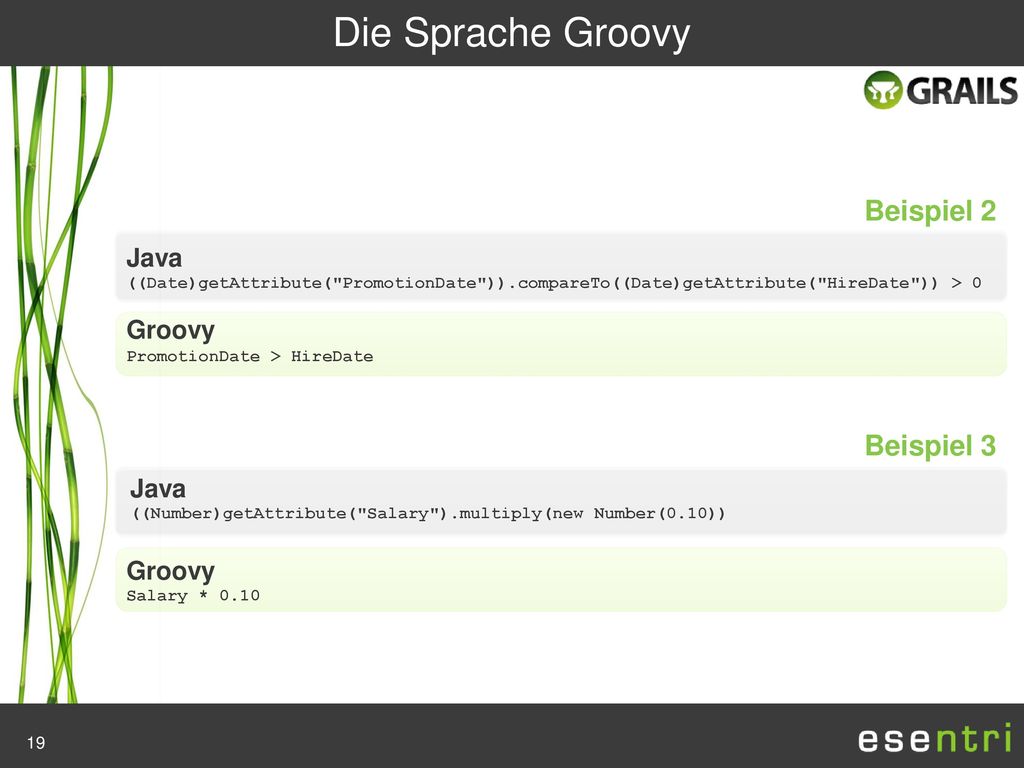 Die Sprache Groovy Beispiel 2 Beispiel 3 Java Groovy Java Groovy