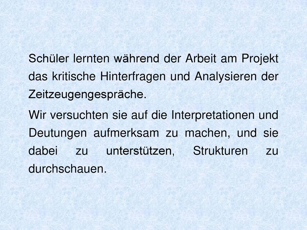 Schüler lernten während der Arbeit am Projekt das kritische Hinterfragen und Analysieren der Zeitzeugengespräche.