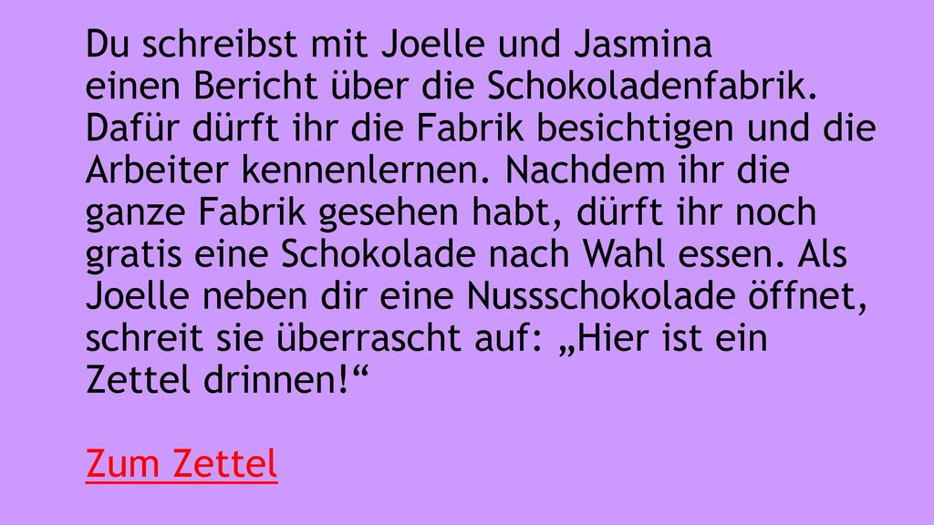 Du schreibst mit Joelle und Jasmina einen Bericht über die Schokoladenfabrik.