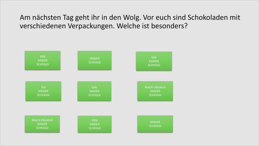 Am nächsten Tag geht ihr in den Wolg
