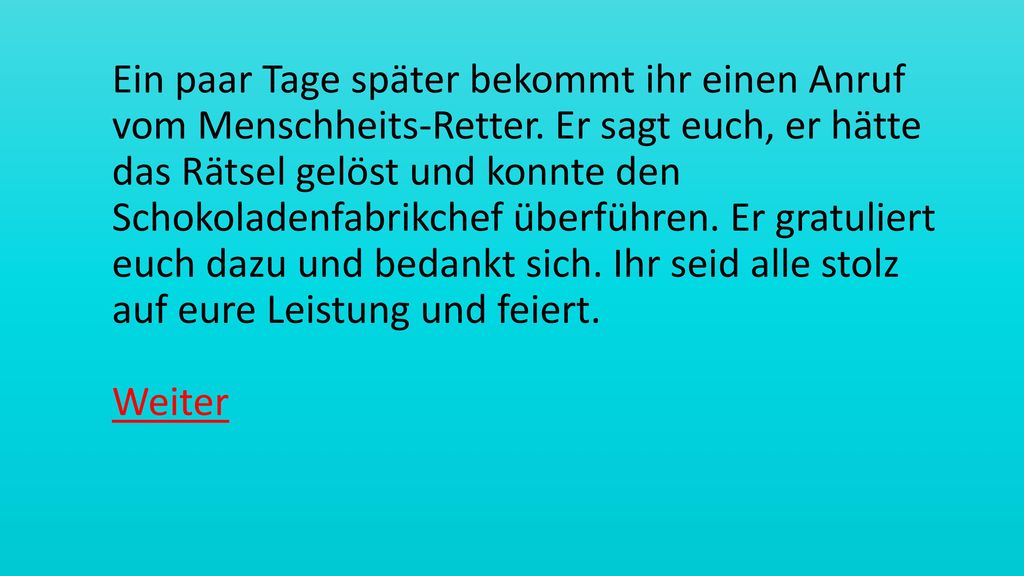 Ein paar Tage später bekommt ihr einen Anruf vom Menschheits-Retter